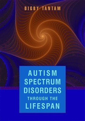 Digby Tantam - Autism Spectrum Disorders Through the Life Span, Inbunden