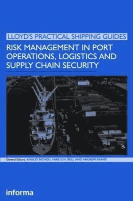Khalid Bichou, Michael Bell, Andrew Evans - Risk Management in Port Operations, Logistics and Supply Chain Security, Inbunden
