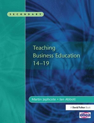 Martin Jephcote, Ian Abbott - Teaching Business Education 14-19, Häftad