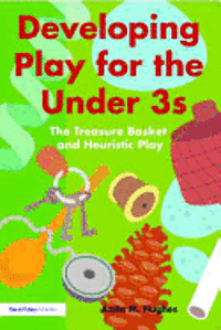 Developing Play for the Under 3s: The Treasure Basket and Heuristic Play