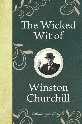 The Wicked Wit of Winston Churchill 1
