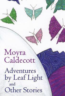 Moyra Caldecott - Adventures by Leaf Light and other stories, Inbunden