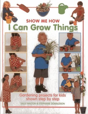 bokomslag I Can Grow Things: Gardening Projects for Kids Shown Step by Step