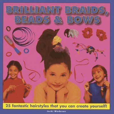 Wadeson Jacki, Jacki Wadeson - Brilliant Braids, Beads & Bows, Inbunden