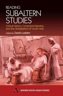 David Ludden - Reading Subaltern Studies: Critical History, Contested Meaning and the Globalization of South Asia, Inbunden