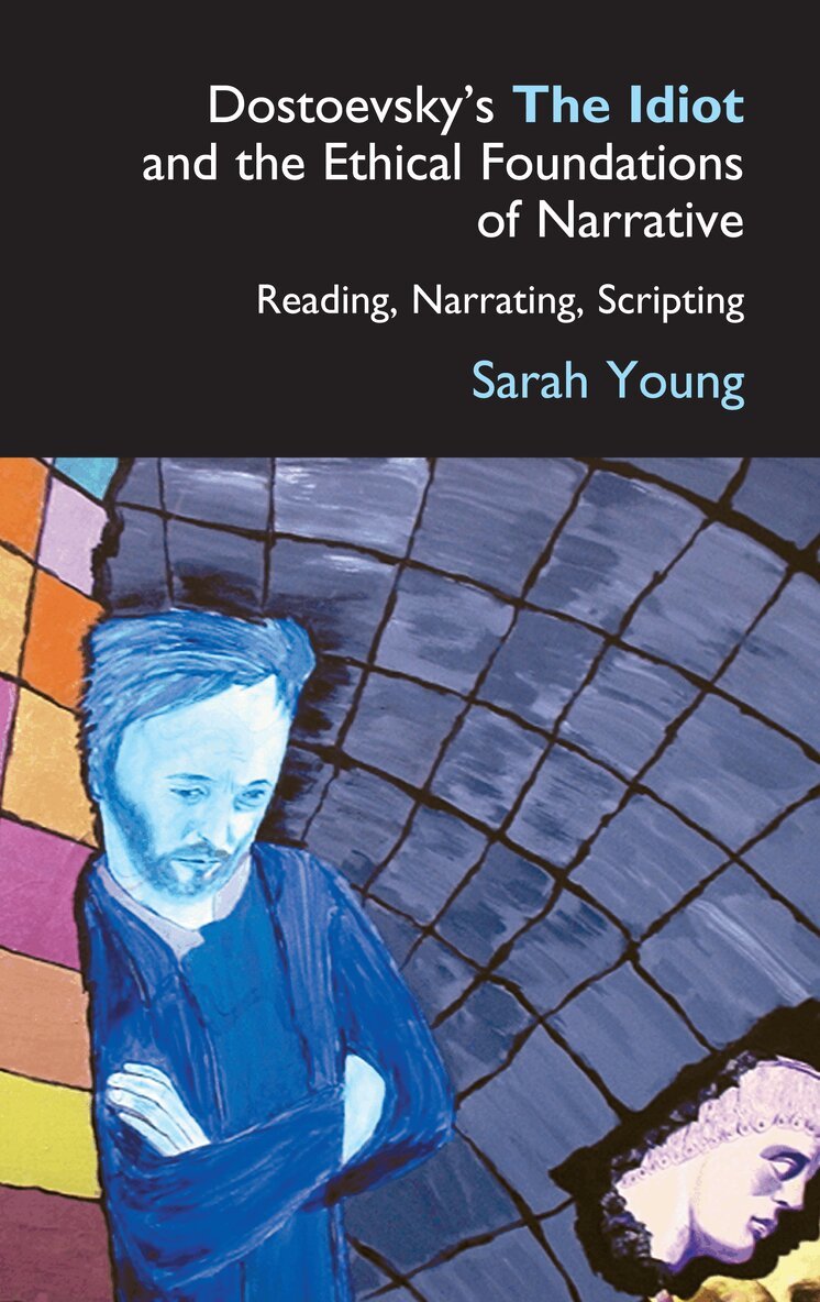 Sarah Young - Dostoevsky's The Idiot and the Ethical Foundations of Narrative, Häftad