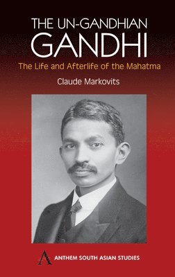 bokomslag The Un-Gandhian Gandhi: The Life and Afterlife of the Mahatma