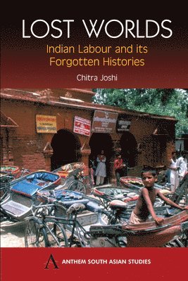 Chitra Joshi, Tbd - Lost Worlds: Indian Labour and Its Forgotten Histories, Häftad