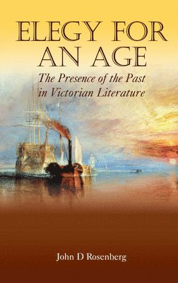 John D. Rosenberg - Elegy for an Age, Inbunden