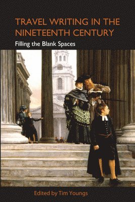 Tim Youngs - Travel Writing in the Nineteenth Century, Inbunden