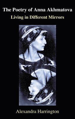 Alexandra Harrington - Poetry of Anna Akhmatova, Inbunden