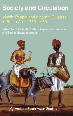 Claude Markovits, Jacques Pouchepadass - Society and Circulation: Mobile People and Itinerant Cultures in South Asia, 1750-1950, Inbunden