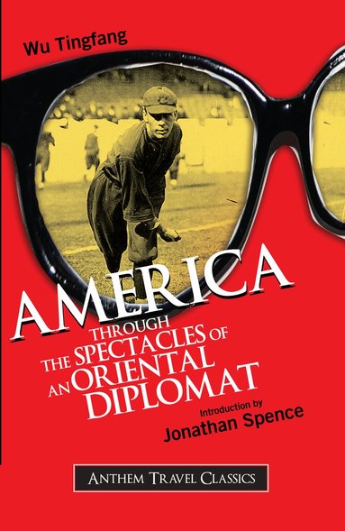 Wu Tingfang - America Through the Spectacles of an Oriental Diplomat, Häftad