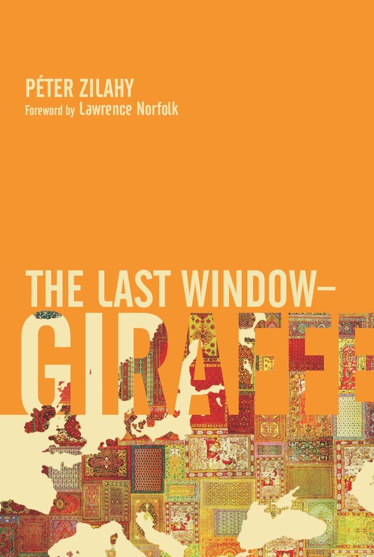 Péter Zilahy, Peter Zilahy - Last Window-Giraffe, Inbunden