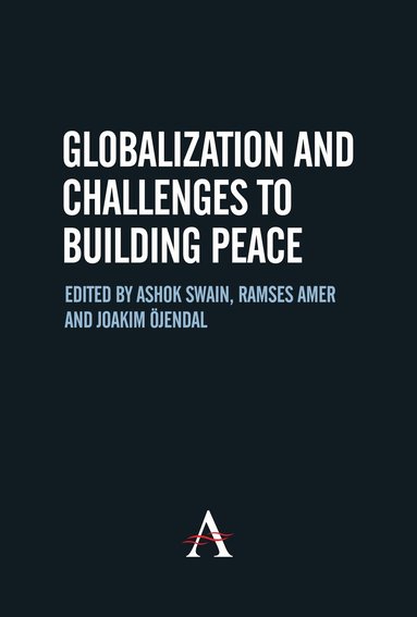 Ashok Swain, Ramses Amer, Joakim Öjendal - Globalization and Challenges to Building Peace, Inbunden