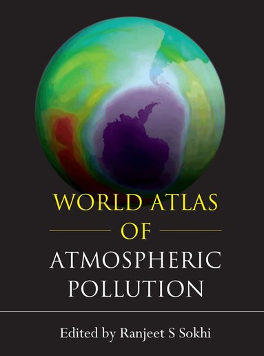 Ranjeet S. Sokhi - World Atlas of Atmospheric Pollution, Inbunden