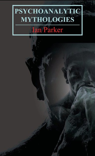 Ian Parker - Psychoanalytic Mythologies, Inbunden