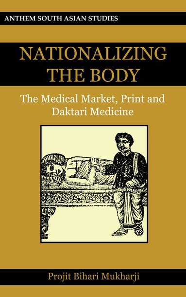 Projit Bihari Mukharji - Nationalizing the Body, Inbunden