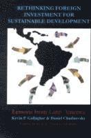 Kevin P. Gallagher, Daniel Chudnovsky - Rethinking Foreign Investment for Sustainable Development, Inbunden