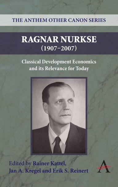 Rainer Kattel, Jan A. Kregel, Erik S. Reinert - Ragnar Nurkse (1907-2007), Inbunden
