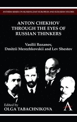 Olga Tabachnikova - Anton Chekhov Through the Eyes of Russian Thinkers, Inbunden