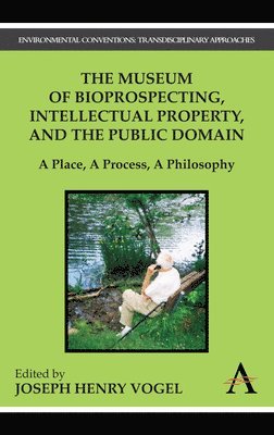 Joseph Henry Vogel - Museum of Bioprospecting, Intellectual Property, and the Public Domain, Inbunden