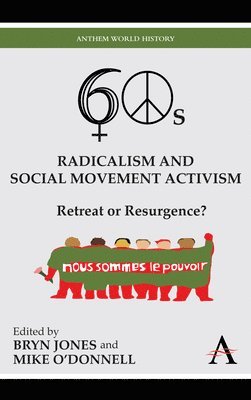 Bryn Jones, Mike O'Donnell - Sixties Radicalism and Social Movement Activism, Inbunden