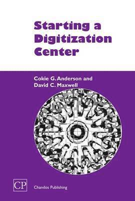 Cokie Anderson, David Maxwell - Starting a Digitization Center, Inbunden