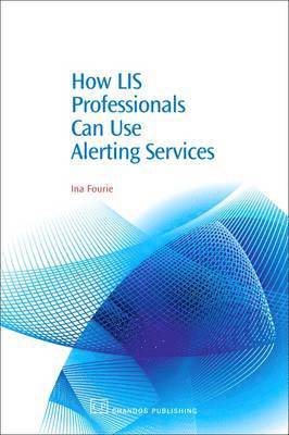 Ina Fourie - How LIS Professionals Can Use Alerting Services, Inbunden