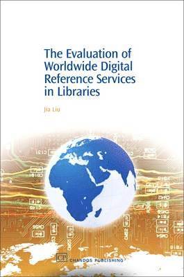 Jia Liu - The Evaluation of Worldwide Digital Reference Services in Libraries, Inbunden