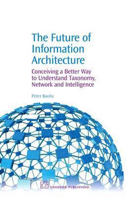 Peter Baofu - The Future of Information Architecture, Inbunden