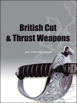 John Wilkinson-Latham - British Cut and Thrust Weapons, Häftad