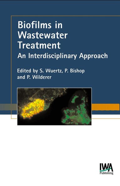 Stefan Wuertz, Paul L. Bishop, Peter A. Wilderer - Biofilms in Wastewater Treatment, Inbunden