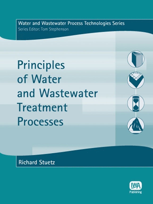 Richard M. Stuetz, Thomas Stephenson - Principles of Water and Wastewater Treatment Processes, Häftad