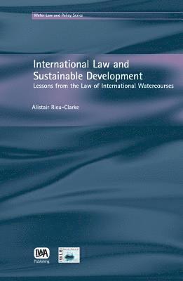 Alistair Rieu-Clarke - International Law and Sustainable Development, Inbunden