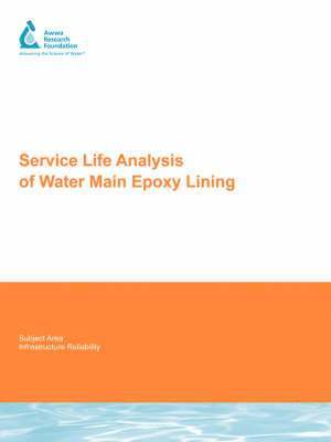 Arun K. Deb, Jerry K. Snyder, Jr. Hammell, John O., Elizabeth Tyler, Linda Gray, Ian Warren - Service Life Analysis of Water Main Epoxy Lining, Häftad