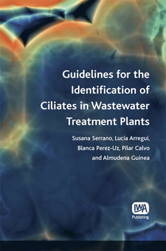 Susana Serrano, Lucia Arregui, Blanca Perez-Uz, Pilar Calvo, Almudena Guinea - Guidelines for the Identification of Ciliates in Wastewater Treatment Plants, Häftad