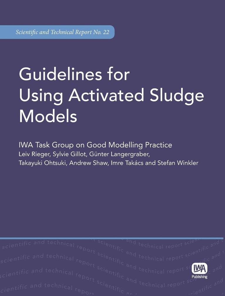 Leiv Rieger, Sylvie Gillot, Guenter Langergraber, Takayuki Ohtsuki, Andrew Shaw, Imre Takacs, Stefan Winkler - Guidelines for Using Activated Sludge Models, Häftad