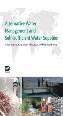 Martin Rygaard, Hans-Jorgen Albrechtsen, Philip J. Binning - Alternative Water Management and Self-Sufficient Water Supplies, Häftad