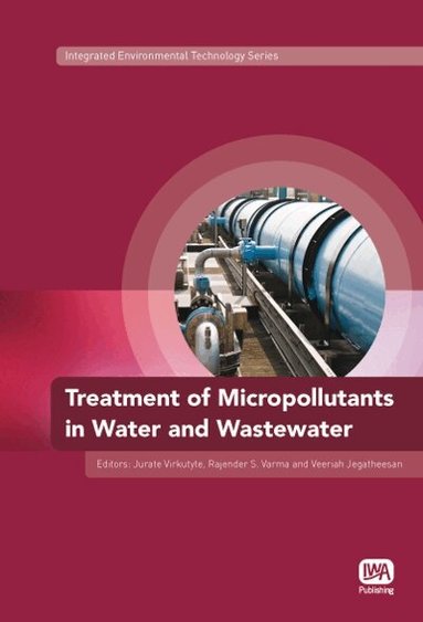 Jurate Virkutyte, Rajender S. Varma, Veeriah Jegatheesan - Treatment of Micropollutants in Water and Wastewater, Inbunden