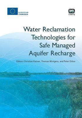Christian Kazner, Thomas Wintgens, Peter Dillon - Water Reclamation Technologies for Safe Managed Aquifer Recharge, Häftad