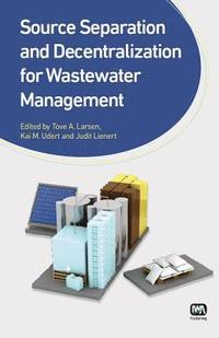 bokomslag Source Separation and Decentralization for Wastewater Management