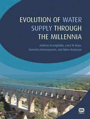 Andreas N. Angelakis, Larry W. Mays, Demetris Koutsoyiannis, Nikos Mamassis - Evolution of Water Supply Through the Millennia, Häftad