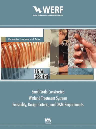 S. Wallace - Feasibility, Design Criteria, and O&M Requirements for Small Scale Constructed Wetland Wastewater Treatment Systems, Häftad