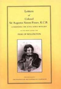 bokomslag Letters of Colonel Sir Augustus Simon Frazer KCB Commanding the Royal Horse Artillery During the Peninsular and Waterloo Campaigns