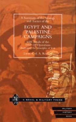 bokomslag A Summary of the Strategy and Tactics of the Egypt and Palestine Campaign with Details of the 1917-18 Operations Illustrating the Principles of War