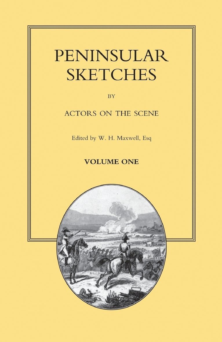 PENINSULAR SKETCHES; BY ACTORS ON THE SCENE. Volume One 1