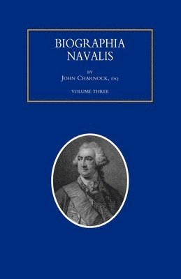Various - BIOGRAPHIA NAVALIS; or Impartial Memoirs of the Lives and Characters of Officers of the Navy of Great Britain. From the Year 1660 to 1797 Volume 3, Häftad