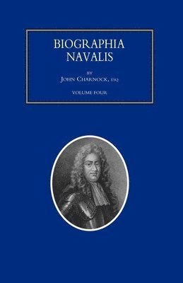 BIOGRAPHIA NAVALIS; or Impartial Memoirs of the Lives and Characters of Officers of the Navy of Great Britain. From the Year 1660 to 1797 Volume 4 1