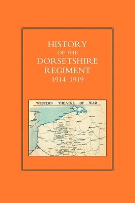 HISTORY OF THE DORSETSHIRE REGIMENT 1914 - 1919 Volume 3 1